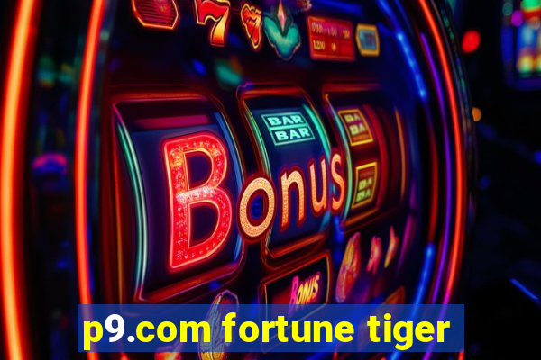 p9.com fortune tiger